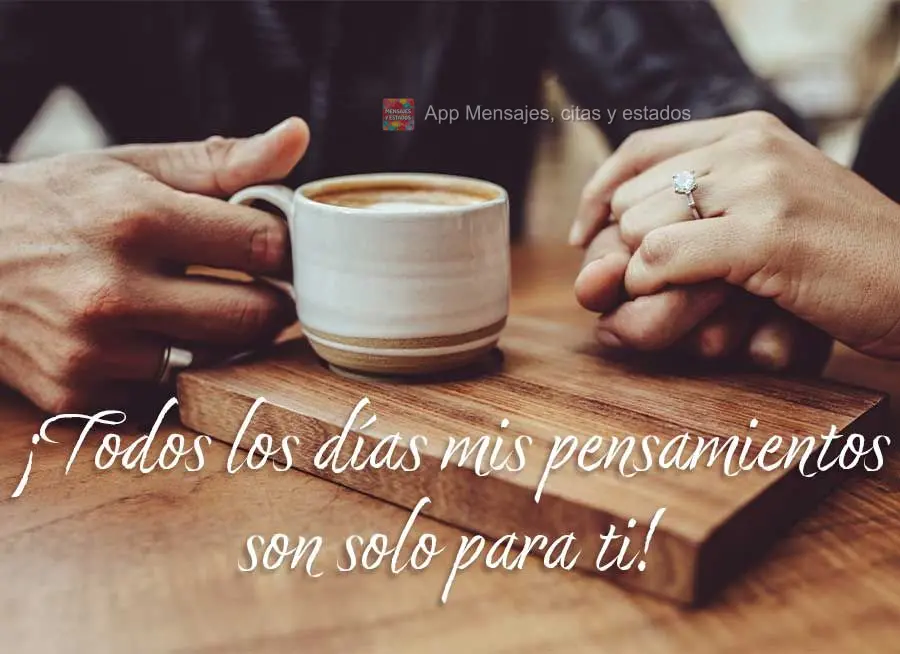 Todos os dias meus pensamentos são só em você!