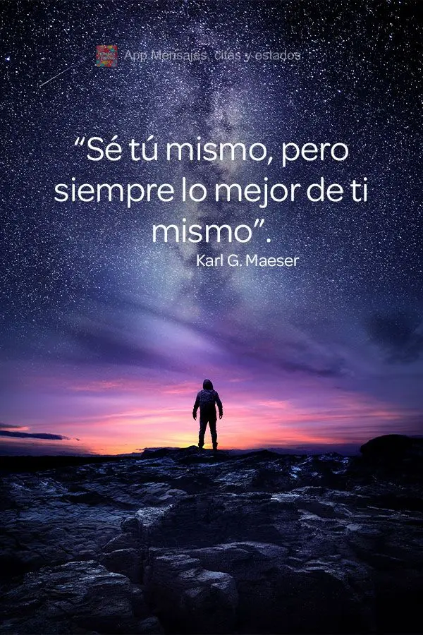 “Seja você mesmo, mas sempre o seu melhor eu.”  Karl G. Maeser