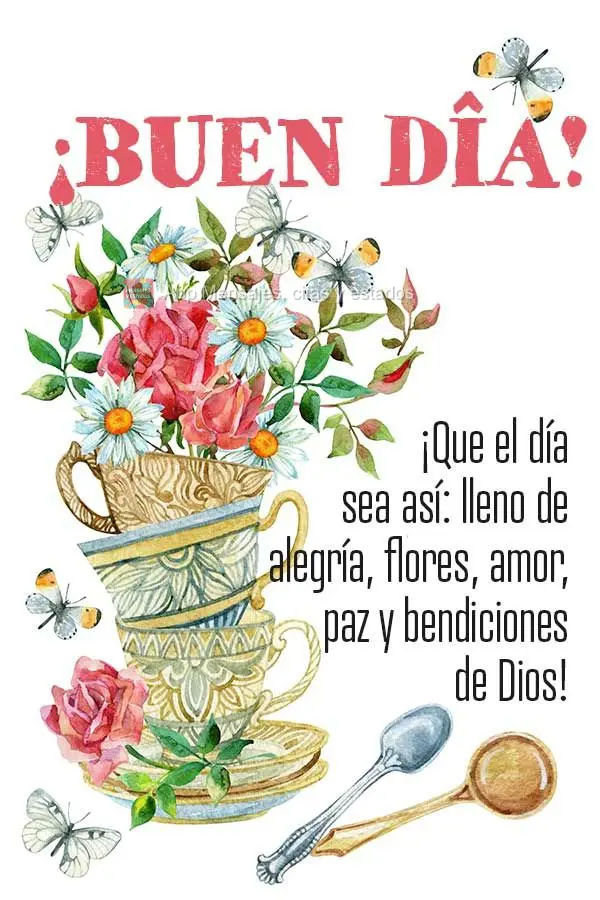 ¡Que el día sea así: lleno de alegría, flores, amor, paz y bendiciones de Dios! ¡Buen día!