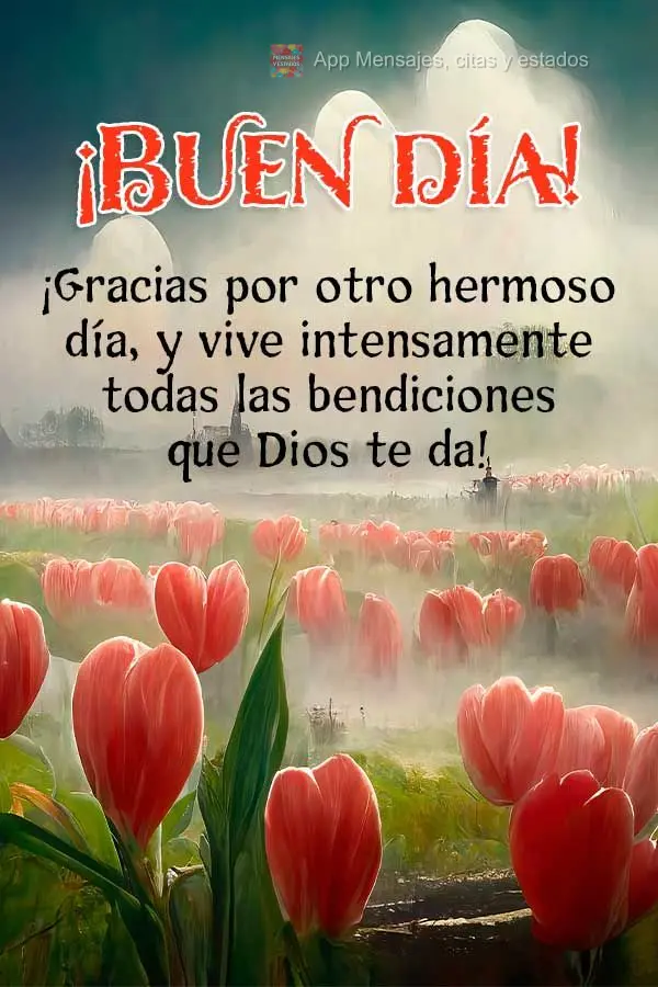 ¡Gracias por otro hermoso día, y vive intensamente todas las bendiciones que Dios te da! ¡Buen día!