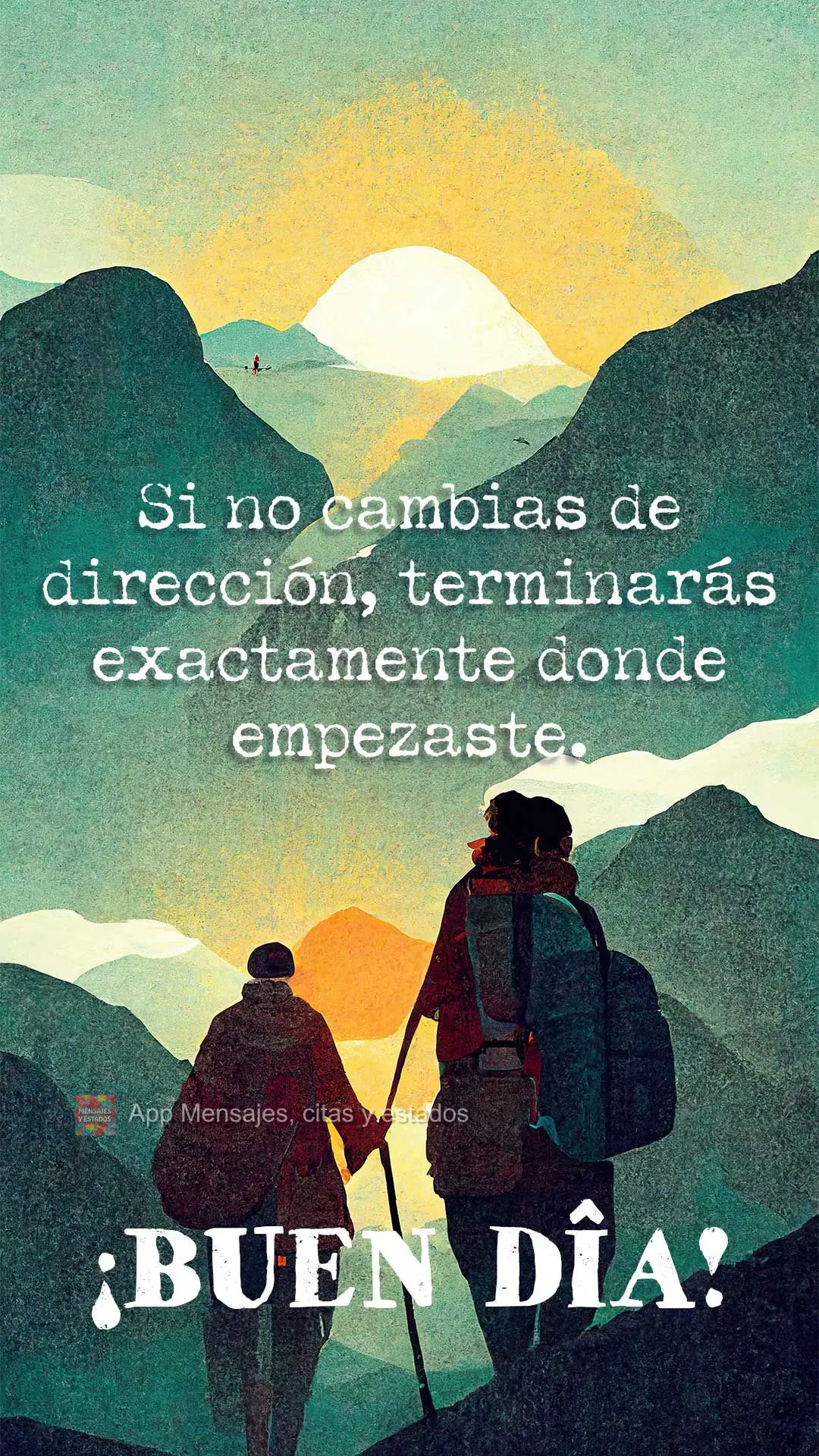 Se você não mudar a direção, terminará exatamente onde partiu. Bom dia! 