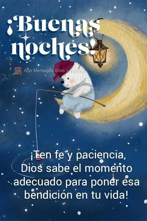 ¡Ten fe y paciencia, Dios sabe el momento adecuado para poner esa bendición en tu vida! ¡Buenas noches!