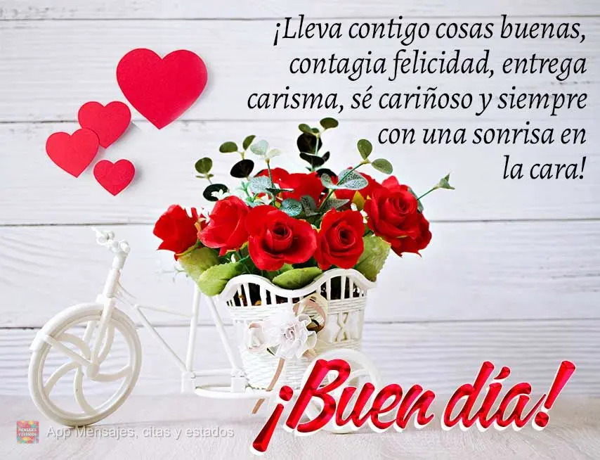 Leve consigo coisas boas, espalhe felicidade, entregue carisma, seja afetuoso e sempre com um sorriso no rosto! Bom dia! 