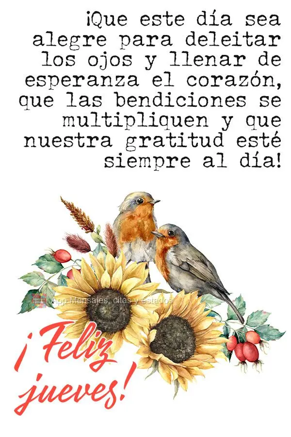 ¡Que este día sea alegre para deleitar los ojos y llenar de esperanza el corazón, que las bendiciones se multipliquen y que nuestra gratitud esté sie...