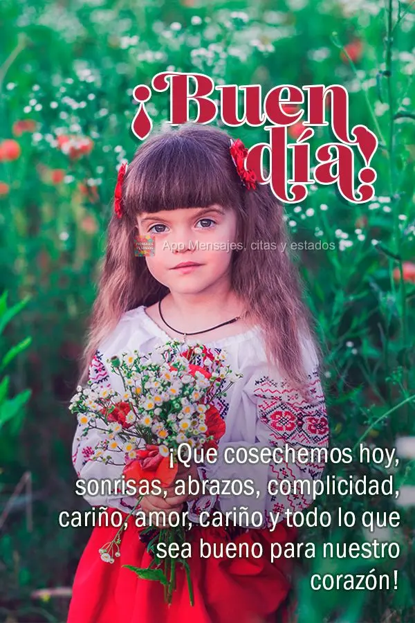 ¡Que cosechemos hoy, sonrisas, abrazos, complicidad, cariño, amor, cariño y todo lo que sea bueno para nuestro corazón! ¡Buen día!