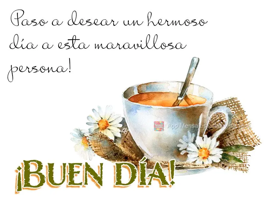 Paso a desear un hermoso día a esta maravillosa persona! ¡Buen día!