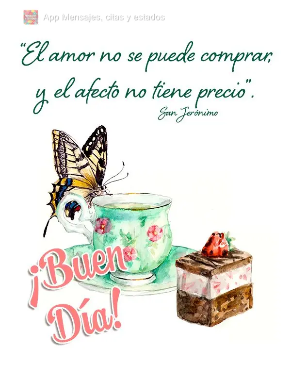 “O amor não se compra, e o afeto não tem preço.” Bom dia!  São Jerônimo