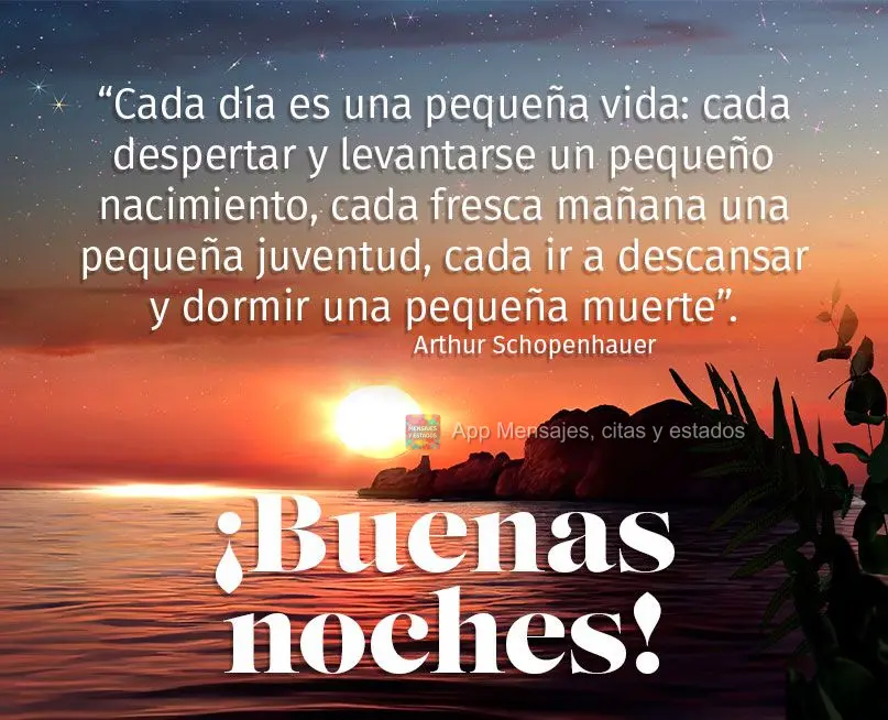 "Cada dia é uma pequena vida: cada acordar e levantar um pequeno nascimento, cada manhã fresca uma pequena juventude, cada ir descansar e dormir uma pe...
