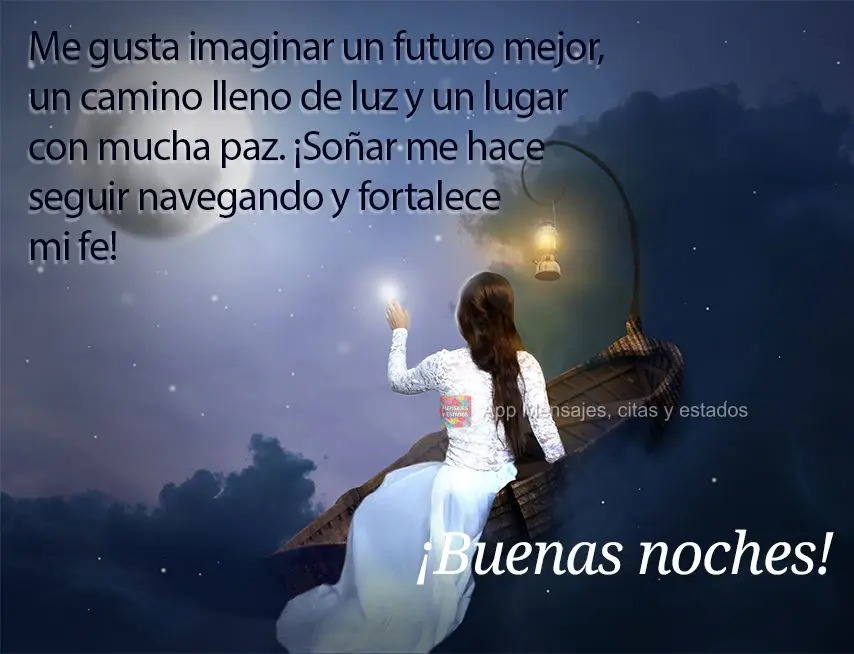 Gosto de imaginar um futuro melhor, um caminho cheio de luz e um lugar com muita paz. Sonhar me faz continuar a navegar e fortalece a minha fé!  Boa noi...