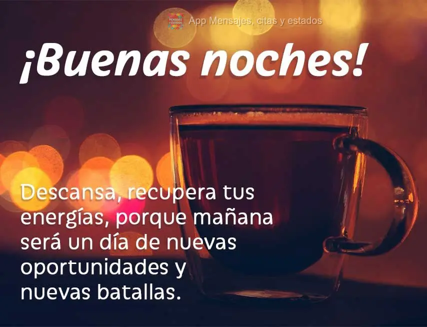 Tome seu descanso, recupere suas energias, porque amanhã será um dia de novas oportunidades e novas batalhas. Boa noite!