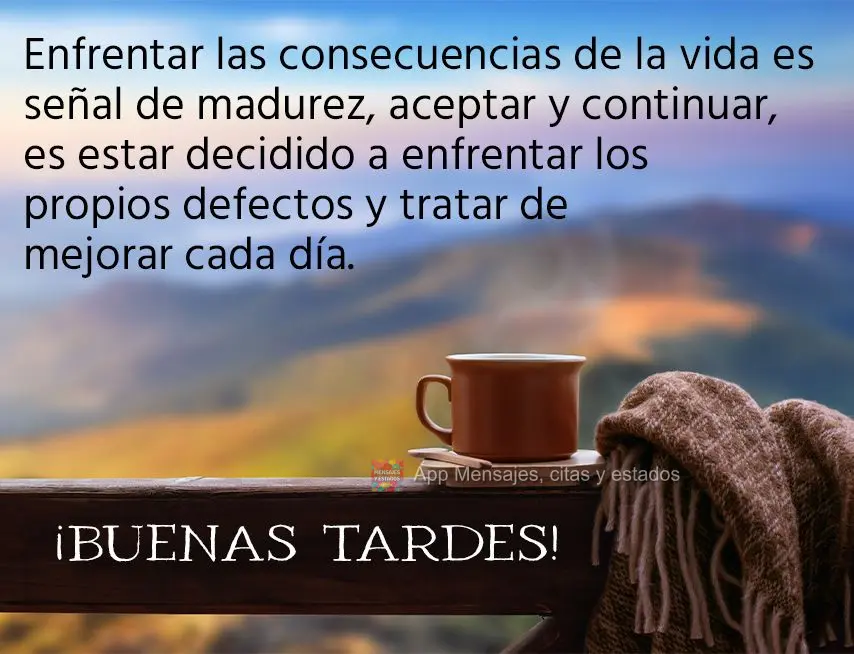 Encarar as consequências da vida é sinal de maturidade, aceitar e continuar, é estar determinado a enfrentar os próprios defeitos e tentar melhorar t...