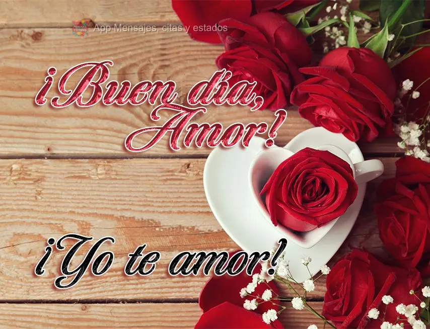 ¡Buen día, amor! ¡yo te amor!