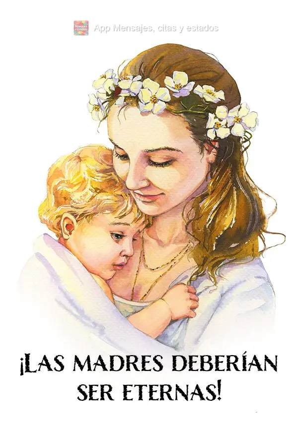 ¡Las madres deberían ser eternas!