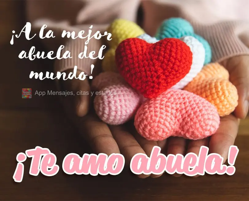 ¡A la mejor abuela del mundo! ¡ te amo abuela!
