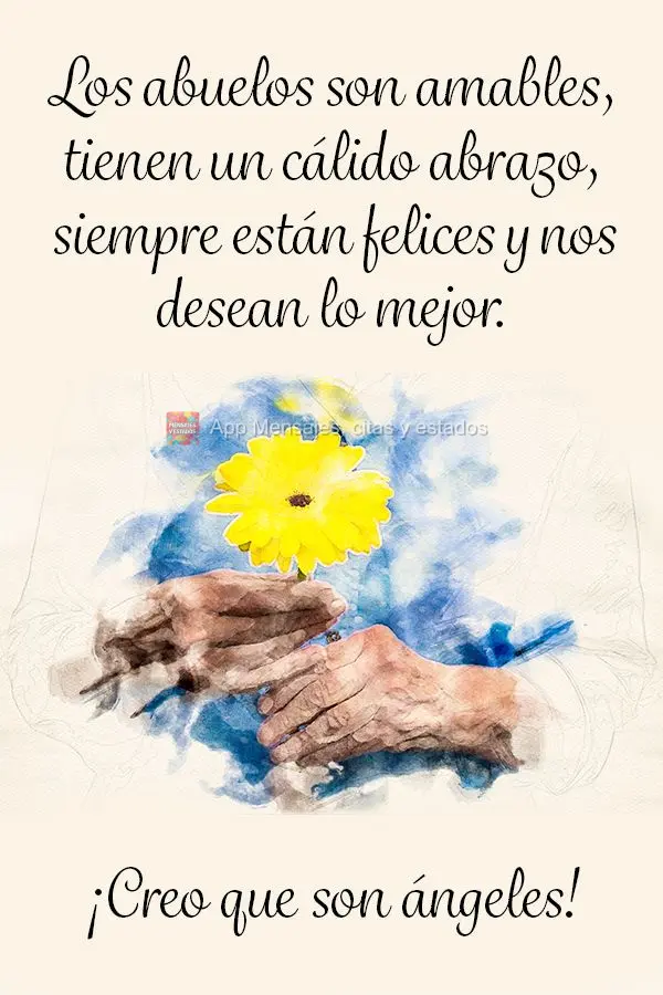 Los abuelos son amables, tienen un cálido abrazo, siempre están felices y nos desean lo mejor. ¡Creo que son ángeles!