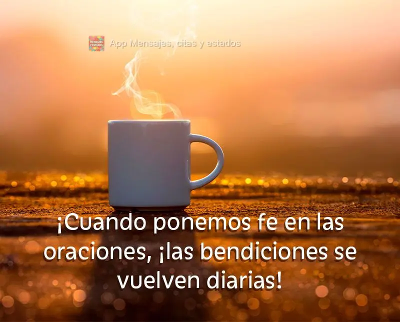 ¡Cuando ponemos fe en las oraciones, ¡las bendiciones se vuelven diarias!