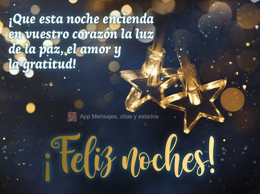 ¡Que esta noche encienda en vuestro corazón la luz de la paz, el amor y la gratitud! ¡Feliz noches!