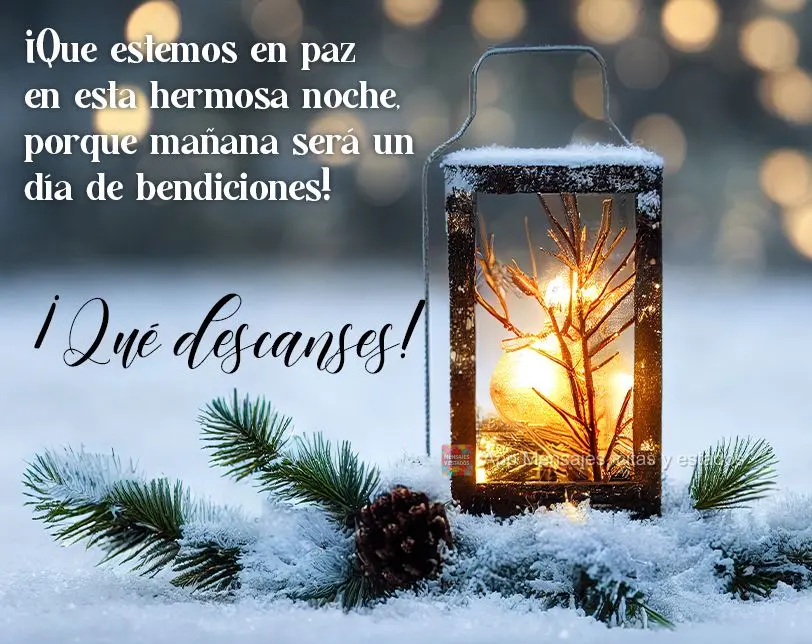¡Que estemos en paz en esta hermosa noche, porque mañana será un día de bendiciones! ¡Qué descanses!