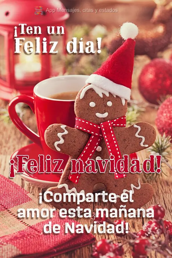 ¡Comparte el amor esta mañana de Navidad! ¡Ten un feliz día! ¡Feliz navidad!