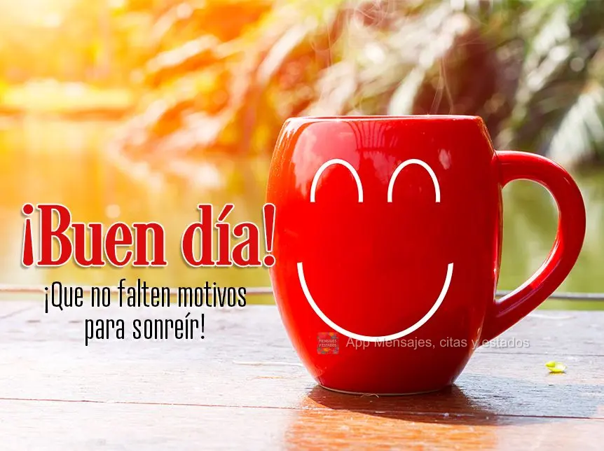 Que não falte motivos para sorrir! Bom dia! 