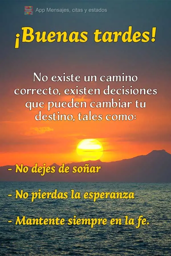 Não existe caminho certo, existem decisões que podem mudar o seu destino, como: Não deixe de sonhar, não perca as esperanças e se mantenha sempre na...