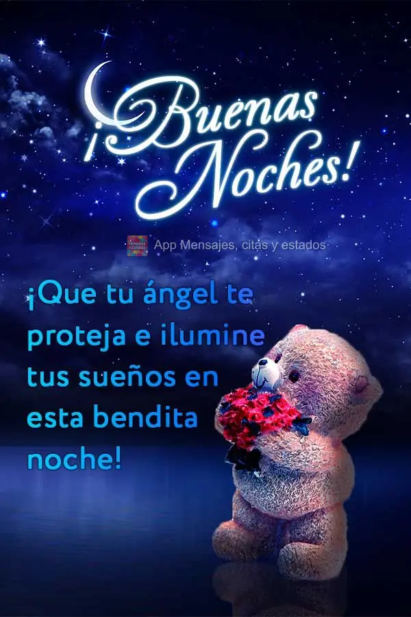 ¡Que tu ángel te proteja e ilumine tus sueños en esta bendita noche! ¡Buenas noches!