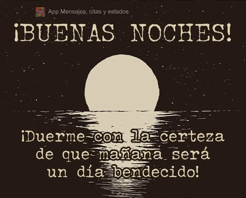 Durma com a certeza que amanhã será um dia abençoado! Boa noite! 