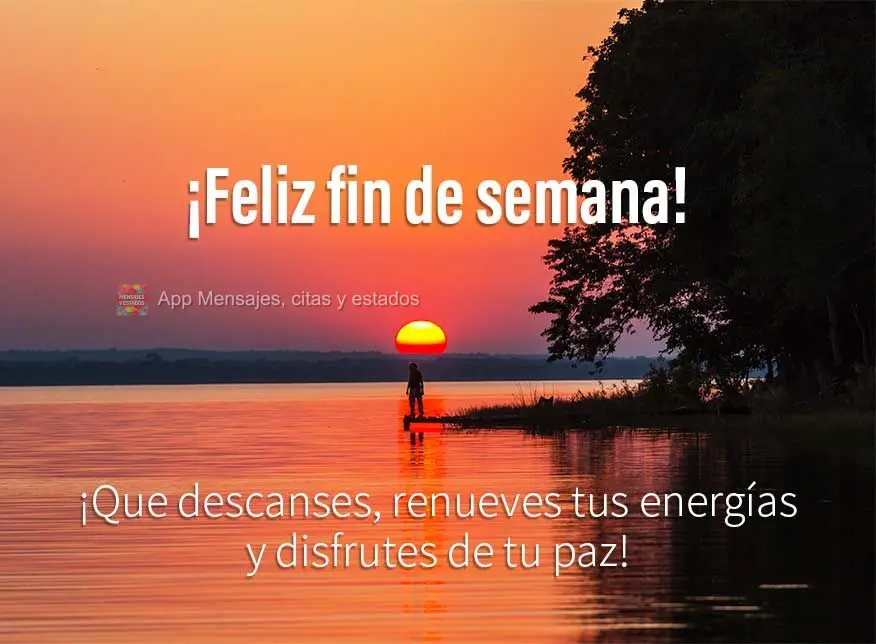 ¡Que descanses, renueves tus energías y disfrutes de tu paz! ¡Feliz fin de semana!