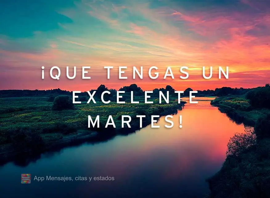 ¡Que tengas un excelente martes!