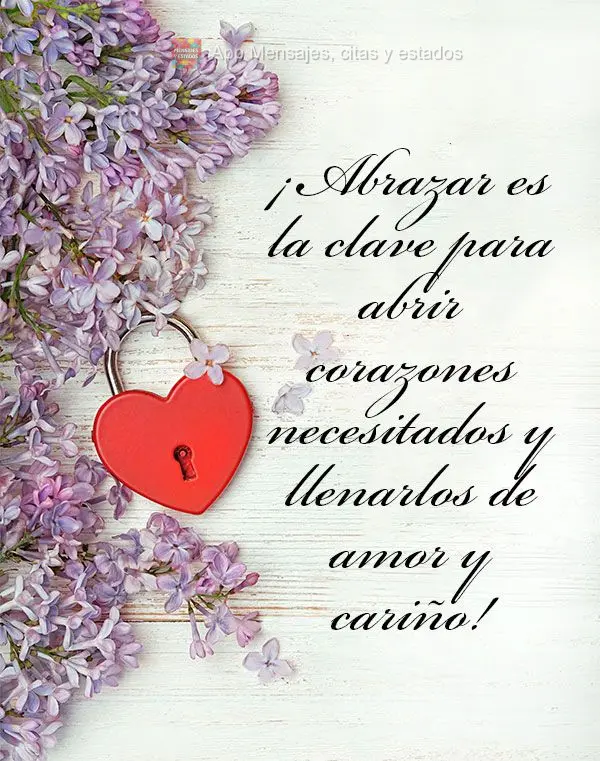 ¡Abrazar es la clave para abrir corazones necesitados y llenarlos de amor y cariño!