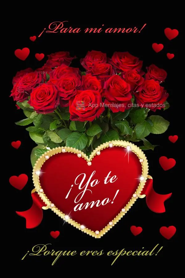 ¡Para mi amor! ¡Yo te amo! ¡Porque eres especial!
