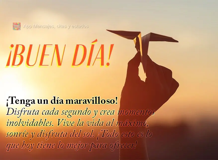 Tenha um maravilhoso dia! Aproveite cada segundo e crie momentos inesquecíveis. Viva a vida ao máximo, sorria e aproveite o sol. Tudo isso é o que o h...