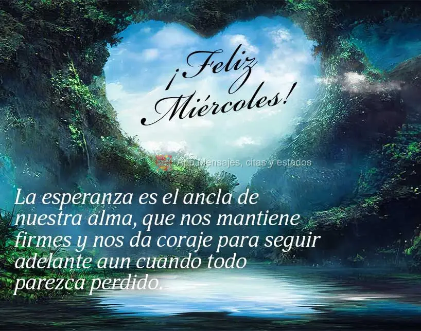 A esperança é a âncora da nossa alma, que nos mantém firmes e nos dá coragem para seguir em frente mesmo quando tudo parece perdido.  Feliz Quarta-f...