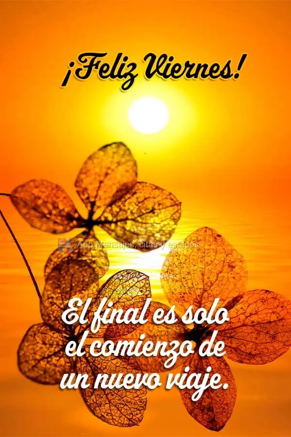 O fim é apenas o começo de uma nova jornada. Feliz Sexta-feira!