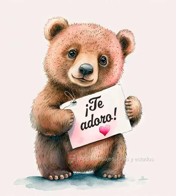 ¡Te adoro!