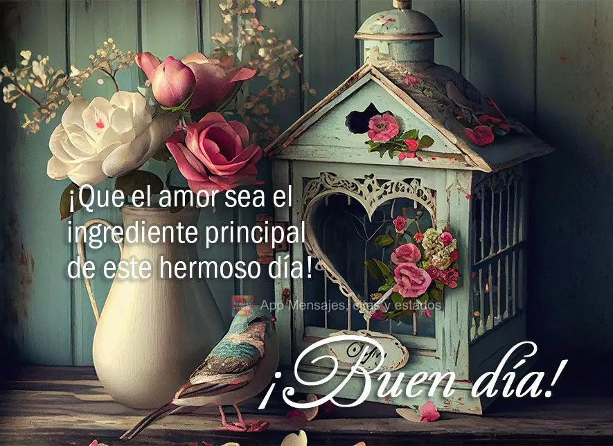 ¡Que el amor sea el ingrediente principal de este hermoso día! ¡Buen día!