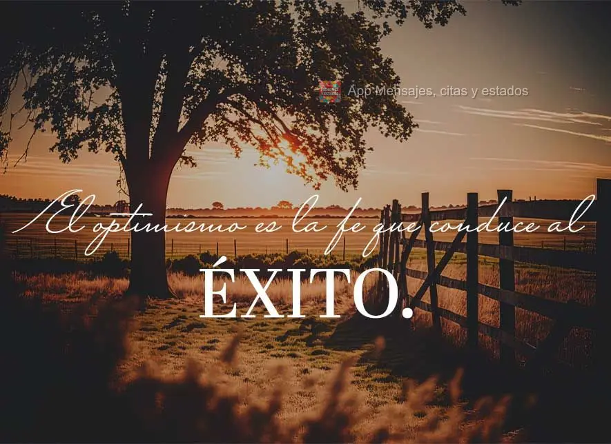 Otimismo é a fé que leva ao sucesso.