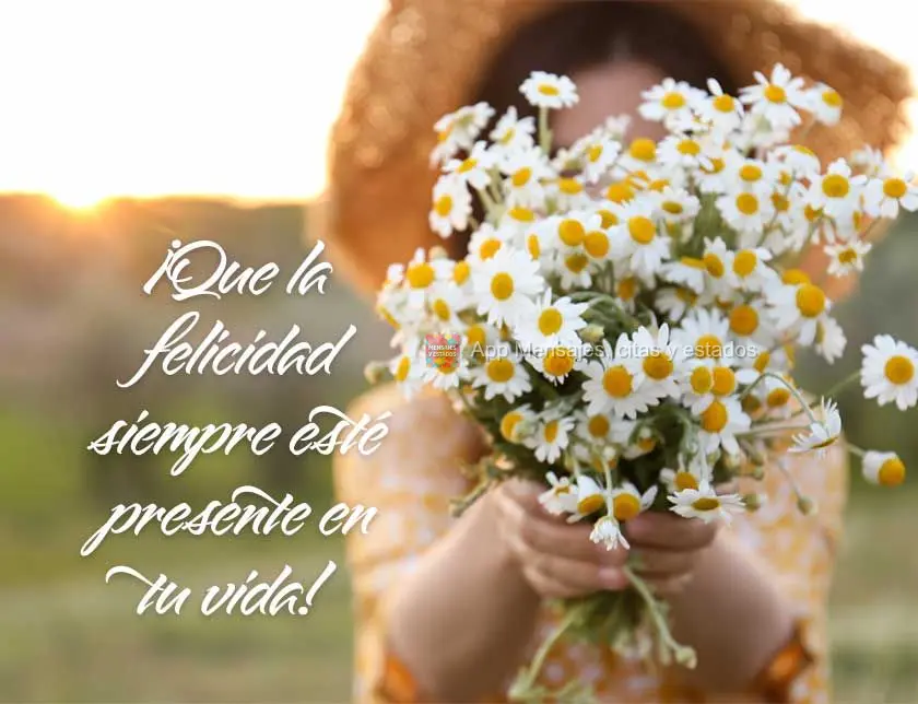 ¡Que la felicidad siempre esté presente en tu vida!