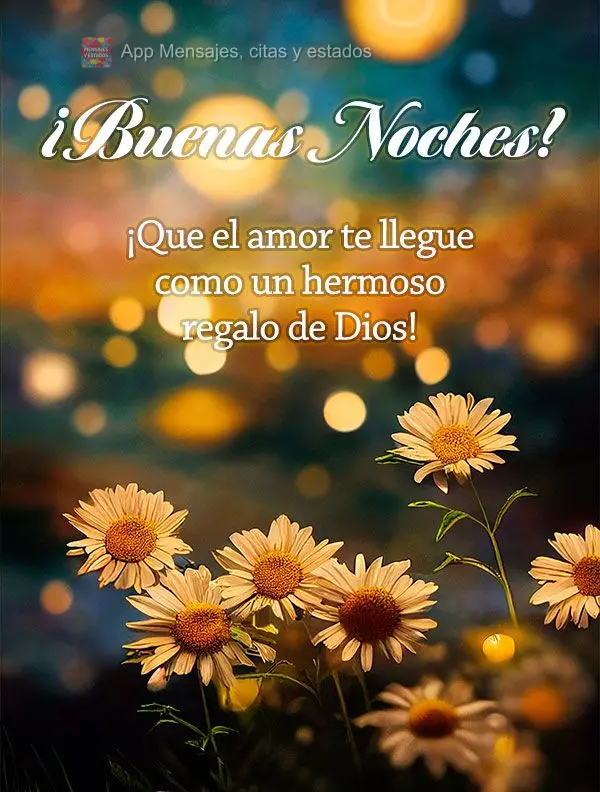 Que o amor venha para você como um lindo presente de Deus! Boa noite! 