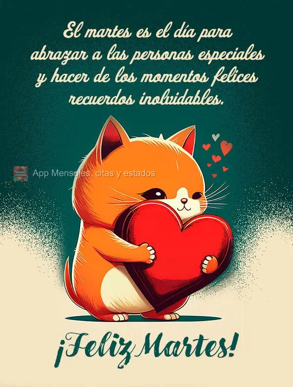 El martes es el día para abrazar a las personas especiales y hacer de los momentos felices recuerdos inolvidables. ¡Feliz martes!
