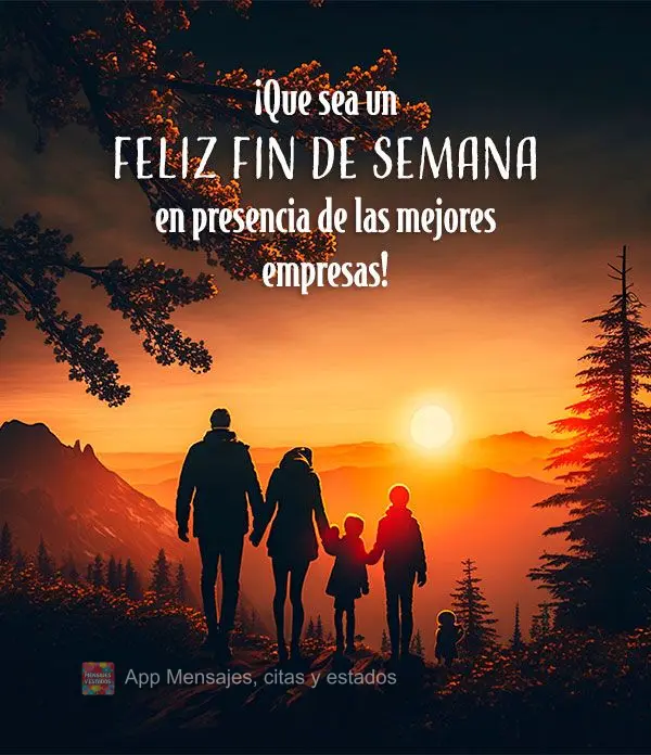 Que seja um Feliz Final de Semana na presença das melhores companhias!