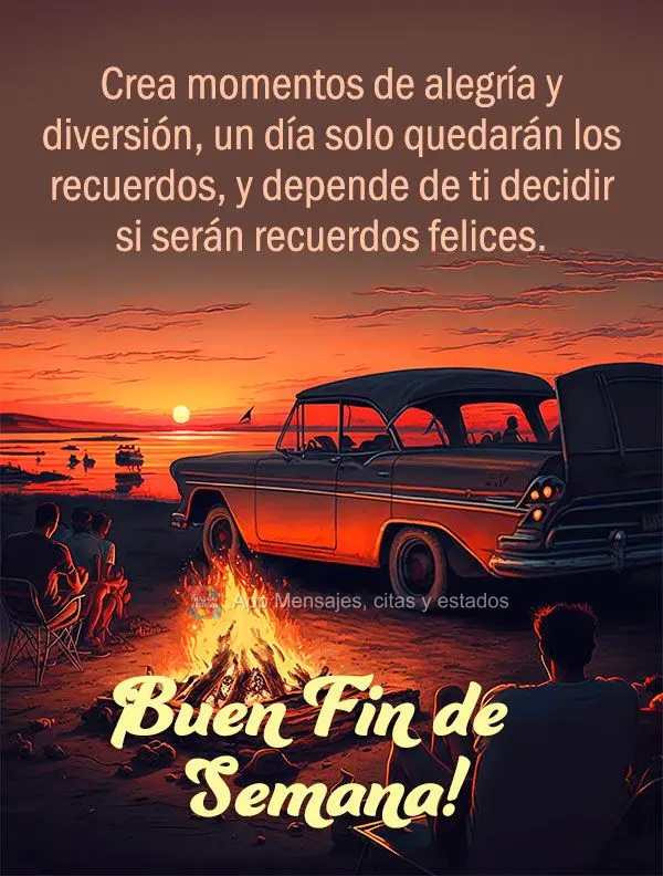 Crea momentos de alegría y diversión, un día solo quedarán los recuerdos, y depende de ti decidir si serán recuerdos felices. ¡Buen fin de semana!...
