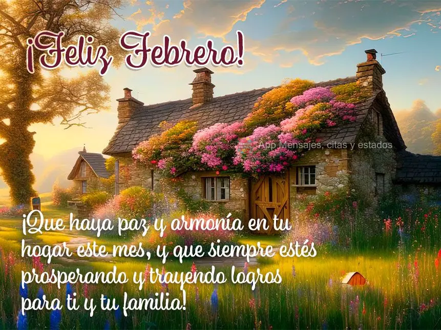 Que neste mês haja paz e harmonia em seu lar, e que possa estar sempre prosperando e trazendo conquistas para você e sua família! Feliz Fevereiro!