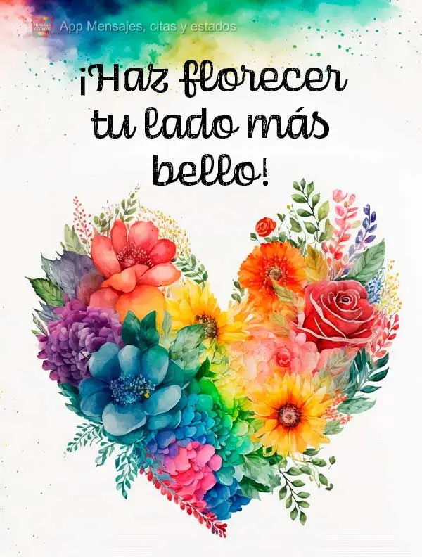 ¡Haz florecer tu lado más bello!
