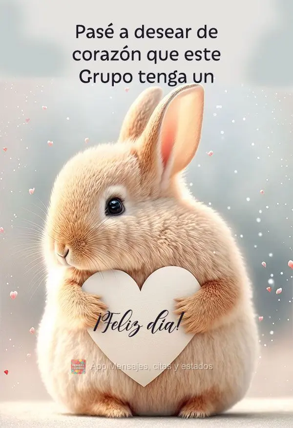 Pasé a desear de corazón que este Grupo tenga un feliz día!