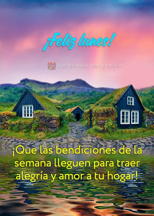 ¡Que las bendiciones de la semana lleguen para traer alegría y amor a tu hogar! ¡Feliz lunes!
