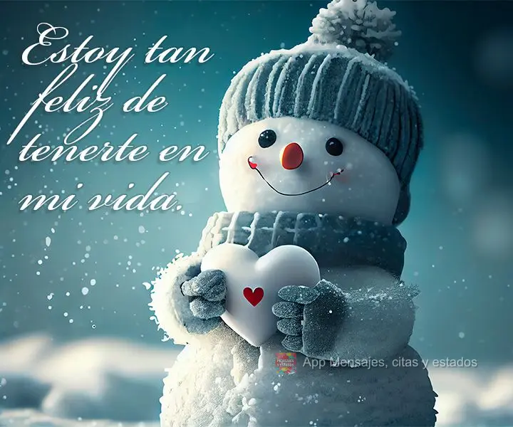 Estou tão feliz de ter você em minha vida.