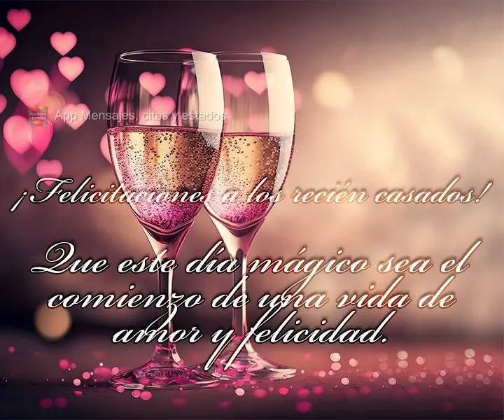 ¡Felicitaciones a los recién casados! Que este día mágico sea el comienzo de una vida de amor y felicidad.