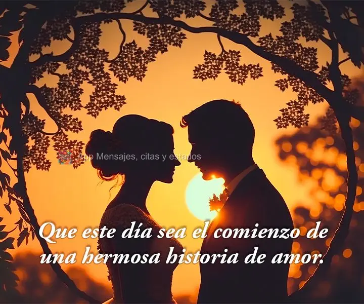 Que este día sea el comienzo de una hermosa historia de amor.