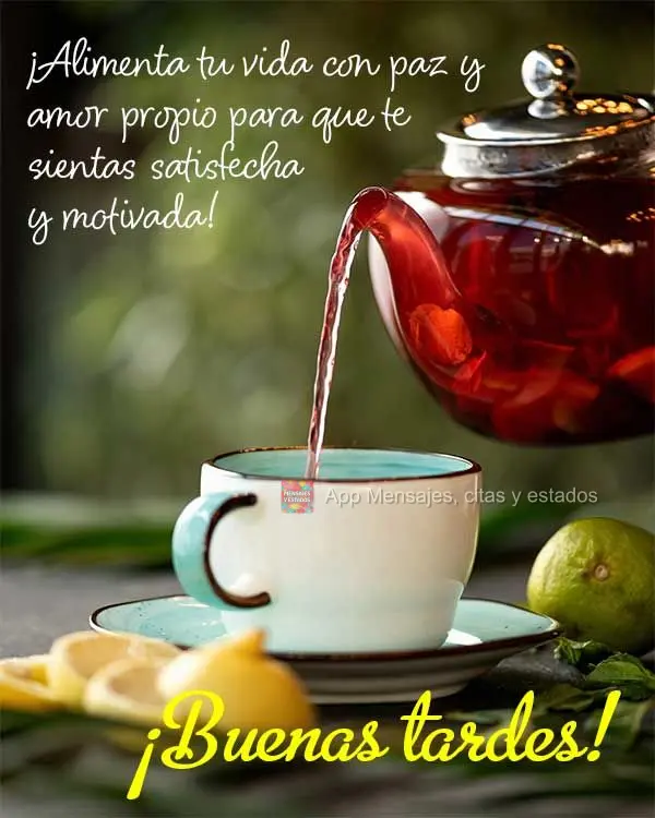 ¡Alimenta tu vida con paz y amor propio para que te sientas satisfecha y motivada! ¡Buenas tardes!